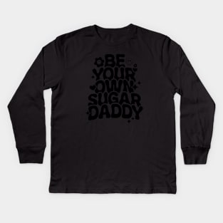 Be Your Own Sugar Daddy Kids Long Sleeve T-Shirt